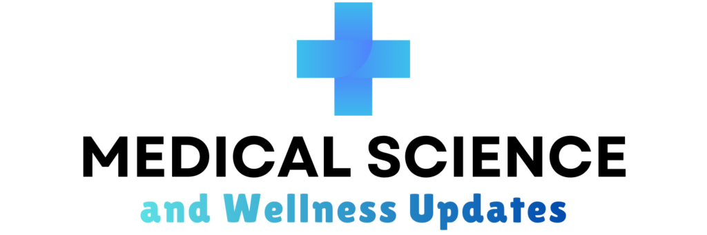 Medical Science and Wellness Updates